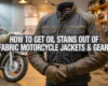 How to Get Oil Stains Out of Fabric Motorcycle Jackets